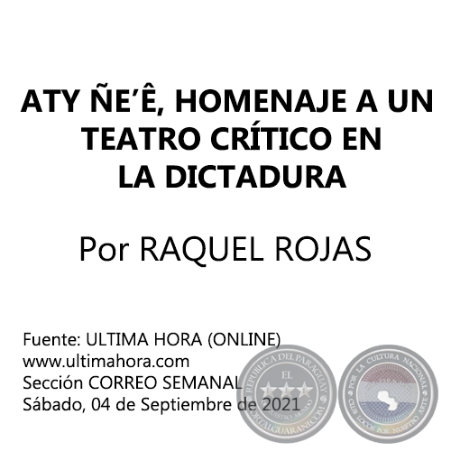 ATY ÑE’Ê, HOMENAJE A UN TEATRO CRÍTICO EN LA DICTADURA - Por RAQUEL ROJAS - Sábado, 04 de Septiembre de 2021